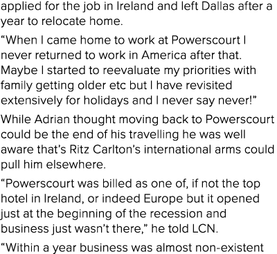 applied for the job in Ireland and left Dallas after a year to relocate home   When I came home to work at Powerscour   