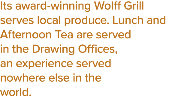 Its award-winning Wolff Grill serves local produce  Lunch and Afternoon Tea are served in the Drawing Offices, an exp   