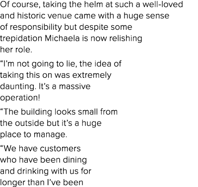 Of course, taking the helm at such a well-loved and historic venue came with a huge sense of responsibility but despi   