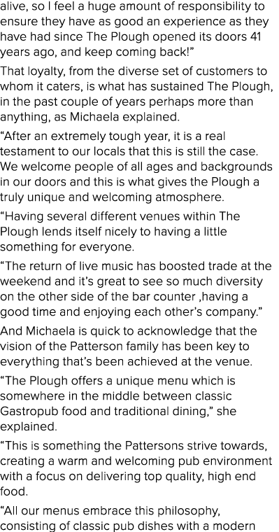 alive, so I feel a huge amount of responsibility to ensure they have as good an experience as they have had since The   