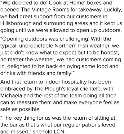  We decided to do  Cook at Home  boxes and opened The Vintage Rooms for takeaway  Luckily, we had great support from    