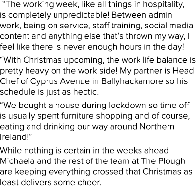   The working week, like all things in hospitality, is completely unpredictable  Between admin work, being on service   