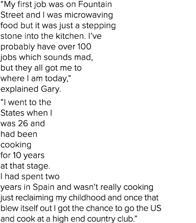  My first job was on Fountain Street and I was microwaving food but it was just a stepping stone into the kitchen  I    