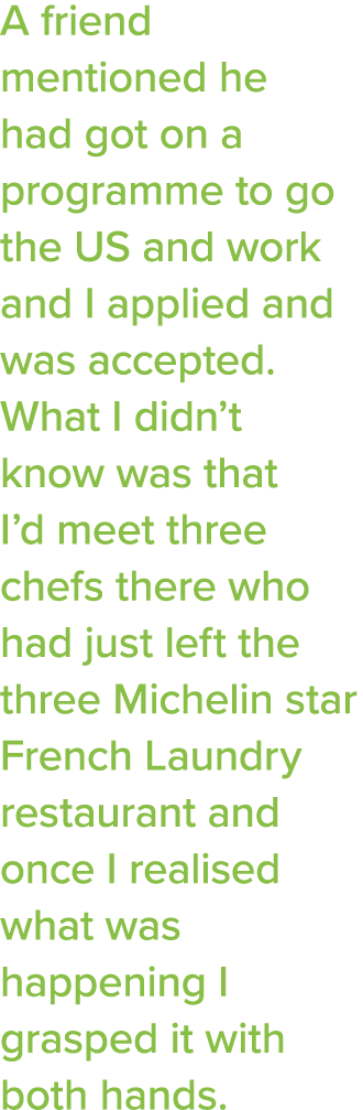 A friend mentioned he had got on a programme to go the US and work and I applied and was accepted  What I didn t know   