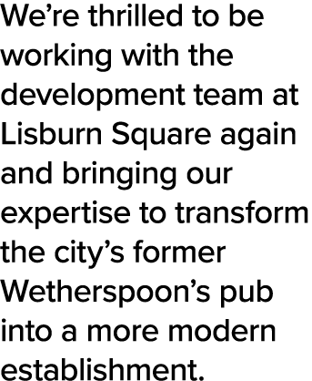 We re thrilled to be working with the development team at Lisburn Square again and bringing our expertise to transfor   
