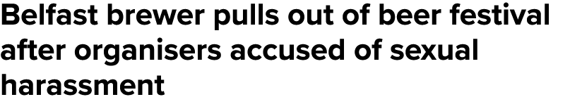 Belfast brewer pulls out of beer festival after organisers accused of sexual harassment