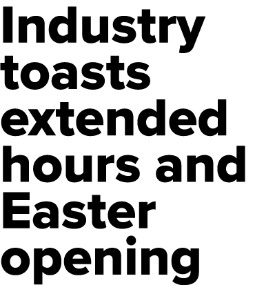 Industry toasts extended hours and Easter opening