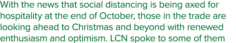 With the news that social distancing is being axed for hospitality at the end of October, those in the trade are look   