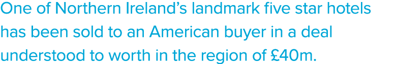 One of Northern Ireland s landmark five star hotels has been sold to an American buyer in a deal understood to worth    