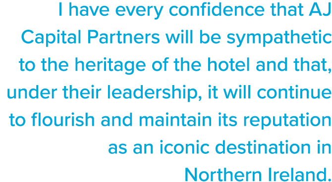 I have every confidence that AJ Capital Partners will be sympathetic to the heritage of the hotel and that, under the   