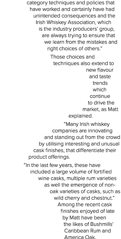 category techniques and policies that have worked and certainly have had unintended consequences and the Irish Whiske   