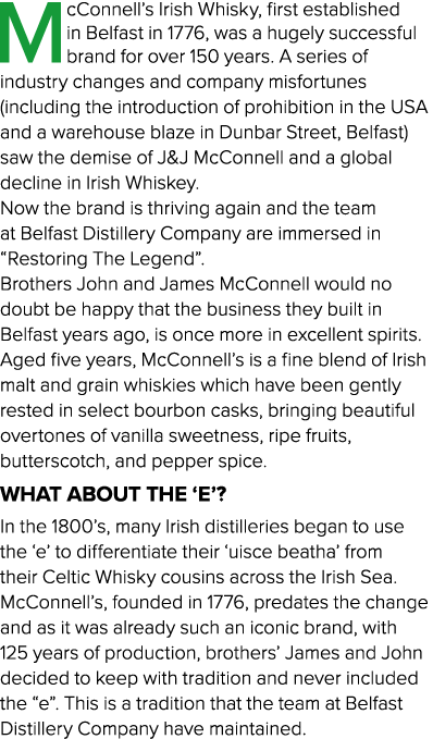 McConnell s Irish Whisky, first established in Belfast in 1776, was a hugely successful brand for over 150 years  A s   