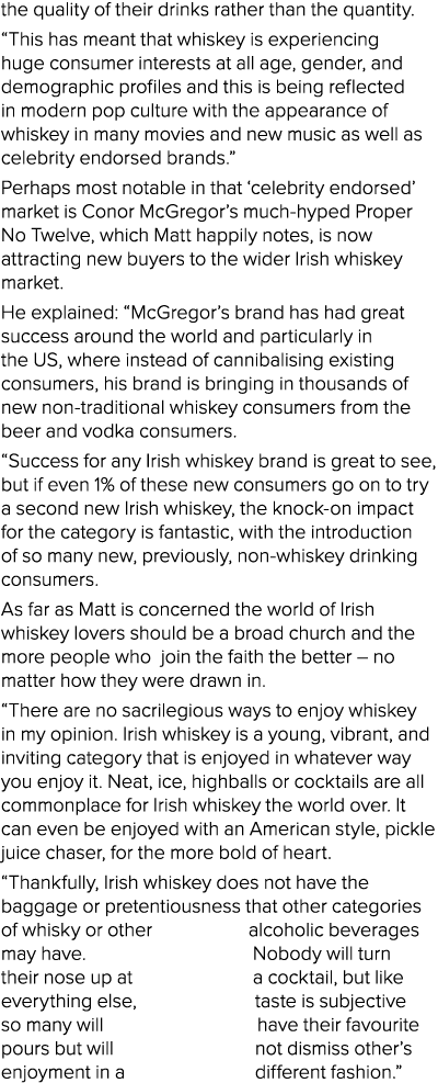 the quality of their drinks rather than the quantity   This has meant that whiskey is experiencing huge consumer inte   