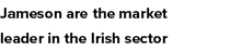 Jameson are the market leader in the Irish sector