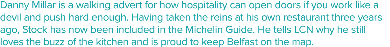 Danny Millar is a walking advert for how hospitality can open doors if you work like a devil and push hard enough  Ha   