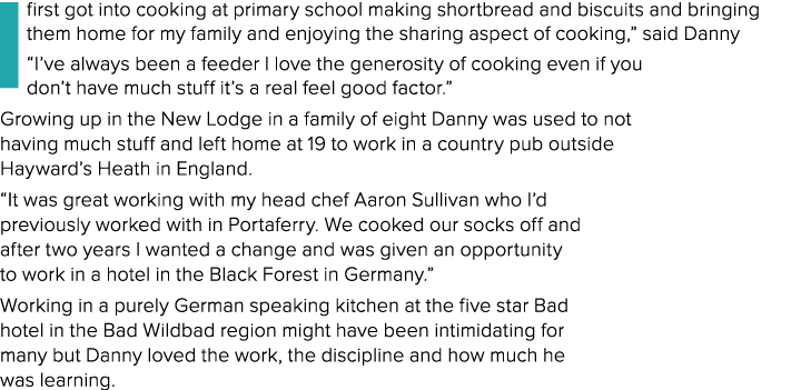 I first got into cooking at primary school making shortbread and biscuits and bringing them home for my family and en   