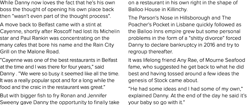 While Danny now loves the fact that he s his own boss the thought of opening his own place back then  wasn t even par   