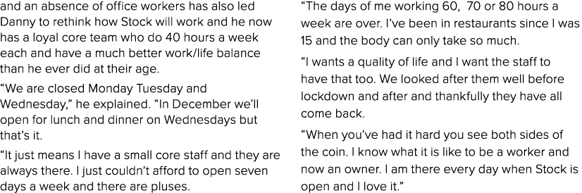 and an absence of office workers has also led Danny to rethink how Stock will work and he now has a loyal core team w   