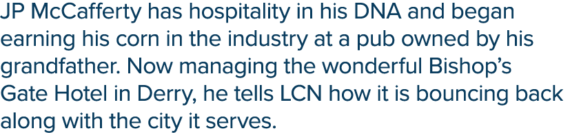 JP McCafferty has hospitality in his DNA and began earning his corn in the industry at a pub owned by his grandfather   