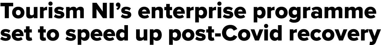 Tourism NI s enterprise programme set to speed up post-Covid recovery