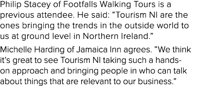 Philip Stacey of Footfalls Walking Tours is a previous attendee  He said:  Tourism NI are the ones bringing the trend   