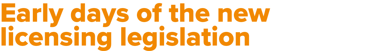 Early days of the new licensing legislation