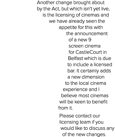 Another change brought about by the Act, but which isn t yet live, is the licensing of cinemas and we have already se   