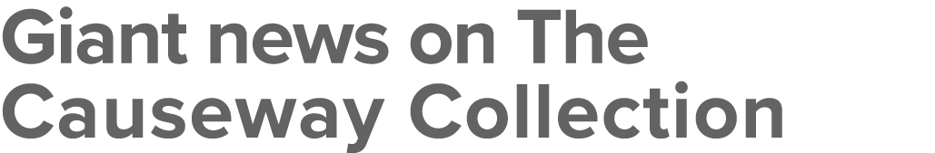 Giant news on The Causeway Collection 