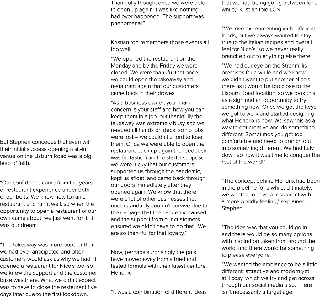  But Stephen concedes that even with their initial success opening a sit in venue on the Lisburn Road was a big leap ...