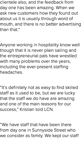 clientele also, and the feedback from day one has been amazing. When we ask new customers how they found out about us...