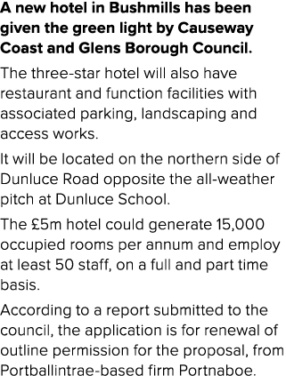 A new hotel in Bushmills has been given the green light by Causeway Coast and Glens Borough Council. The three star h...