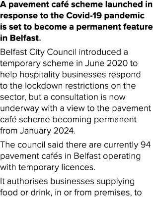 A pavement caf scheme launched in response to the Covid 19 pandemic is set to become a permanent feature in Belfast....