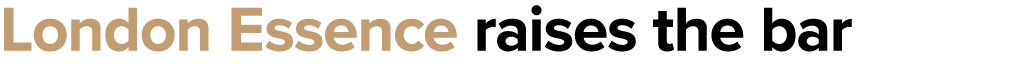 London Essence raises the bar