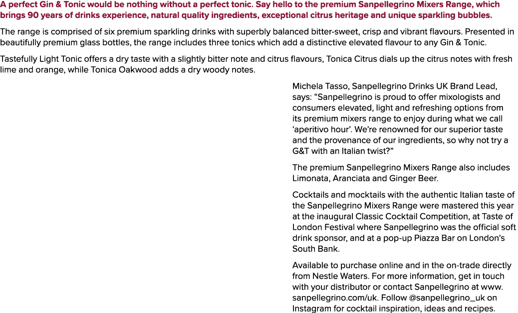 A perfect Gin & Tonic would be nothing without a perfect tonic. Say hello to the premium Sanpellegrino Mixers Range, ...