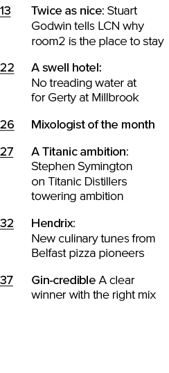 13 Twice as nice: Stuart Godwin tells LCN why room2 is the place to stay 22 A swell hotel: No treading water at for G...