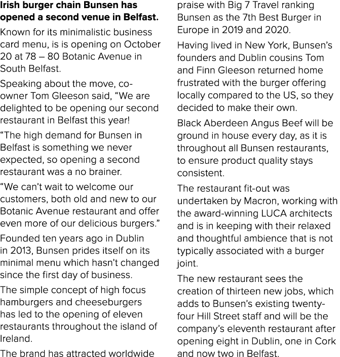 Irish burger chain Bunsen has opened a second venue in Belfast. Known for its minimalistic business card menu, is is ...