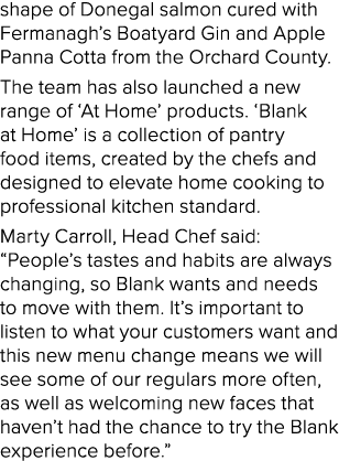 shape of Donegal salmon cured with Fermanagh’s Boatyard Gin and Apple Panna Cotta from the Orchard County. The team h...