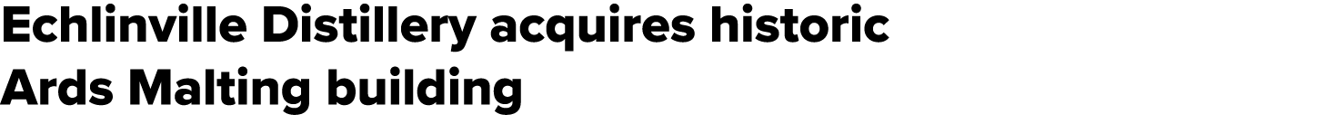 Echlinville Distillery acquires historic Ards Malting building 