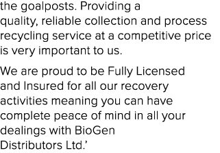 the goalposts. Providing a quality, reliable collection and process recycling service at a competitive price is very ...