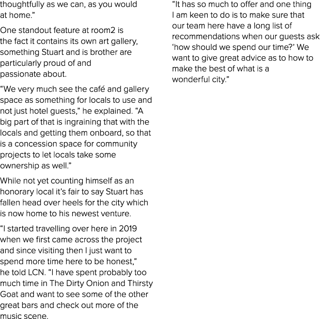 thoughtfully as we can, as you would at home.” One standout feature at room2 is the fact it contains its own art gall...