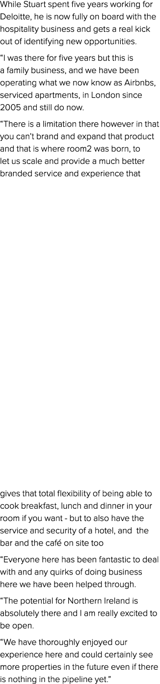 While Stuart spent five years working for Deloitte, he is now fully on board with the hospitality business and gets a...