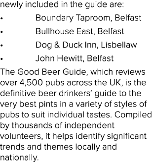 newly included in the guide are: • Boundary Taproom, Belfast • Bullhouse East, Belfast • Dog & Duck Inn, Lisbellaw • ...