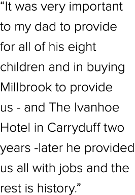 “It was very important to my dad to provide for all of his eight children and in buying Millbrook to provide us and T...
