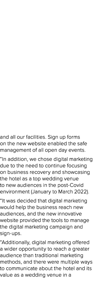 and all our facilities. Sign up forms on the new website enabled the safe management of all open day events. “In addi...