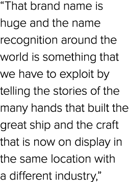 “That brand name is huge and the name recognition around the world is something that we have to exploit by telling th...