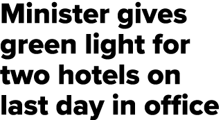 Minister gives green light for two hotels on last day in office