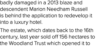 badly damaged in a 2013 blaze and descendent Marion Needham Russell is behind the application to redevelop it into a ...