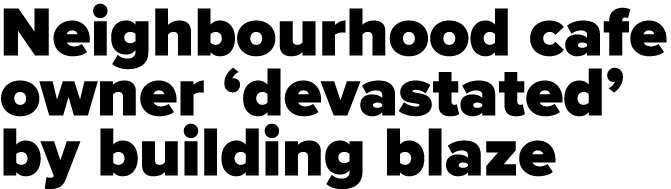 Neighbourhood cafe owner ‘devastated’ by building blaze