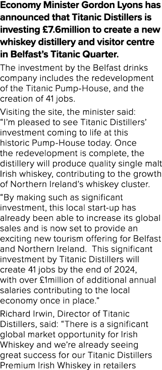 Economy Minister Gordon Lyons has announced that Titanic Distillers is investing £7.6million to create a new whiskey ...