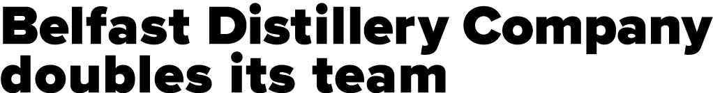 Belfast Distillery Company doubles its team